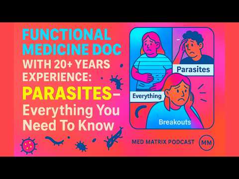 Do You Actually Have Parasites? How to Tell, How to Test, and Why DIY Cleanses Backfire - Med Matrix Podcast