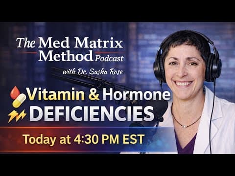 Vitamin and Hormone Deficiencies with Dr. Sasha Rose - Med Matrix Podcast